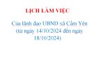 LỊCH LÀM VIỆC  Của lãnh đạo UBND xã Cẩm Yên  (từ ngày 14/10/2024 đến ngày 18/10/2024)