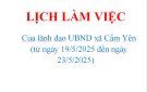 LỊCH LÀM VIỆC  Của lãnh đạo UBND xã Cẩm Yên  (từ ngày 19/5/2025 đến ngày 23/5/2025)