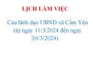 LỊCH LÀM VIỆC Của lãnh đạo UBND xã Cẩm Yên  (từ ngày 11/3/2024 đến ngày 16/3/2024)