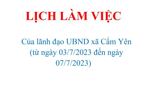 LỊCH LÀM VIỆC  Của lãnh đạo UBND xã Cẩm Yên  (từ ngày 03/7/2023 đến ngày 07/7/2023)