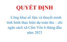  QUYẾT ĐỊNH  Công khai số liệu và thuyết minh tình hình thực hiện dự toán thu – chi ngân sách xã Cẩm Yên 6 tháng đầu năm 2023