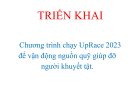 TRIỂN KHAI Chương trình chạy UpRace 2023 để vận động nguồn quỹ giúp đỡ người khuyết tật.