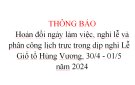  THÔNG BÁO  Hoán đổi ngày làm việc, nghỉ lễ và phân công lịch trực trong dịp nghỉ Lễ Giổ tổ Hùng Vương, 30/4 - 01/5  năm 2024