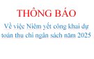 THÔNG BÁO Về việc Niêm yết công khai dự toán thu chi ngân sách năm 2025