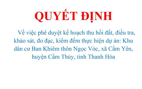 QUYẾT ĐỊNH Về việc phê duyệt kế hoạch thu hồi đất, điều tra, khảo sát, đo đạc, kiểm đếm  thực hiện dự án: Khu dân cư Ban Khiêm thôn Ngọc Vóc, xã Cẩm Yên, huyện Cẩm  Thủy, tỉnh Thanh Hóa