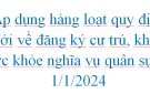 Từ đầu năm 2024 sẽ chính thức tăng thời hạn của giấy xác nhận thông tin về cư trú lên 1 năm.