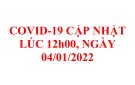 COVID-19 CẬP NHẬT LÚC 12h00, NGÀY 04/01/2022