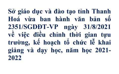  Điều chỉnh thời gian tựu trường, kế hoạch tổ chức lễ khai giảng và dạy học, năm học 2021-2022 của sở Giáo dục đào tạo tỉnh Thanh Hoá