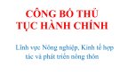  CÔNG BỐ THỦ TỤC HÀNH CHÍNH  Lĩnh vực Nông nghiệp, Kinh tế hợp tác và phát triển nông thôn