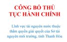 CÔNG BỐ THỦ TỤC HÀNH CHÍNH  Lĩnh vực tài nguyên nước thuộc thẩm quyền giải quyết của Sở tài nguyên môi trường, tỉnh Thanh Hóa